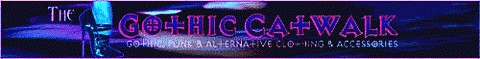 The Gothic Catwalk for gothic, punk, online shopping, corsets, skirts, dresses, tops, mens clothing, bags, purses, parasols, gloves, jewelry and much more! 